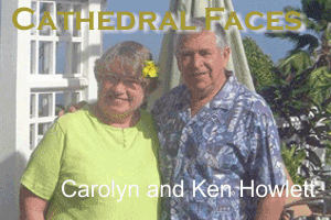 Cathedral Faces – Ken and Carolyn Howlett