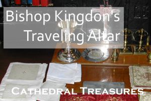 Bishop Kingdon’s Traveling Altar – Cathedral Treasures