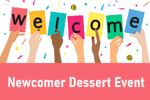 Newcomer Dessert Event – 10 May