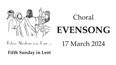 20240317 Fifth Sunday in Lent - Passiontide (St. Patrick): Choral Evensong - 4:00 PM