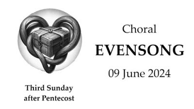 240609 3rd Sunday after Pentecost: Choral Evensong - 4:00 PM