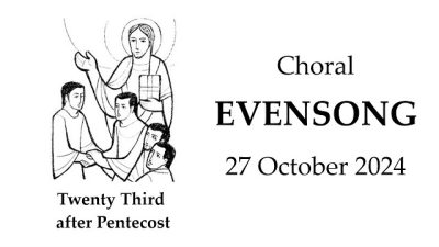 23rd Sunday after Pentecost: 27 October 2024 - Choral Evensong