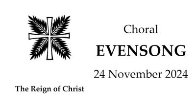 The Reign of Christ: Last Sunday after Pentecost (Proper 34) - November 24, 2024 - Choral Evensong