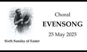 250525 The Sixth Sunday of Easter: Choral Evensong
