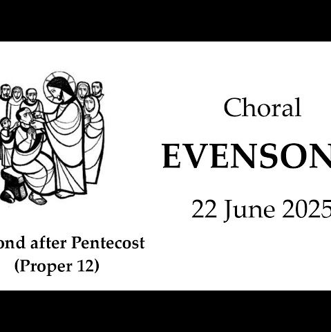 250622 The Second Sunday after Pentecost: Choral Evensong